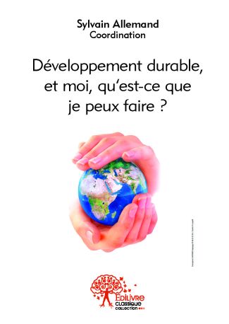 Développement durable, et moi, qu'est-ce que je peux faire ?