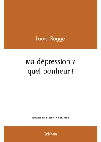 Ma dépression ? quel bonheur !