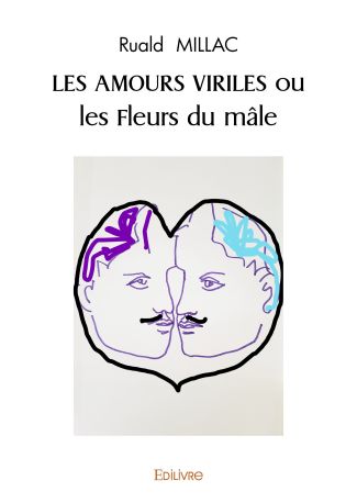 LES AMOURS VIRILES ou les Fleurs du mâle