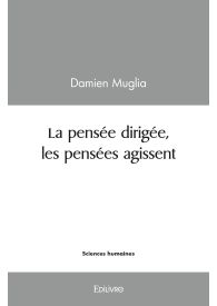 La pensée dirigée, les pensées agissent