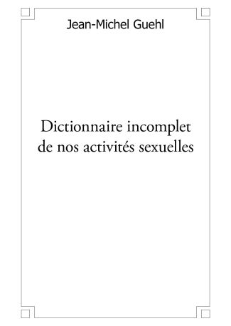 Dictionnaire incomplet de nos activités sexuelles