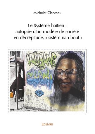 Le Système haïtien : autopsie d’un modèle de société en décrépitude, « sistèm nan bout »