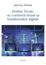 Derrière l'écran, ou comment réussir sa Transformation Digitale