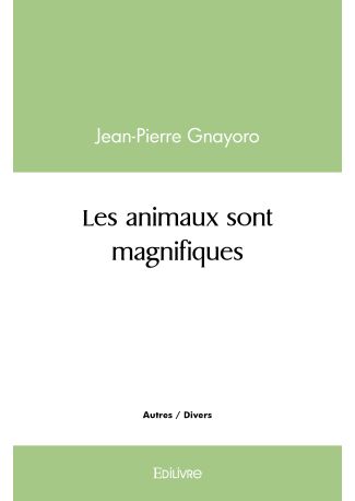 Les animaux sont magnifiques