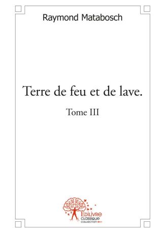 Terre de feu et de lave Tome III