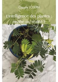 L'Intelligence des plantes : mythe ou réalité ?