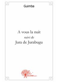 A vous la nuit, suivi de Jura de Jurabugu