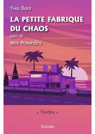 La petite fabrique du chaos, suivi de Mes Possédés