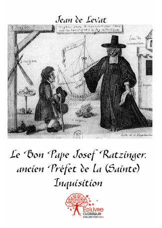 Le Bon Pape Josef Ratzinger, ancien Préfet de la (Sainte) Inquisition