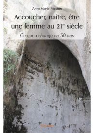 Accoucher, naître, être une femme au 21° siècle