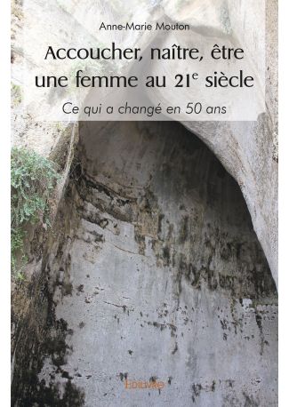 Accoucher, naître, être une femme au 21° siècle