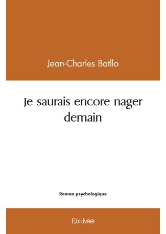 Je saurais encore nager demain