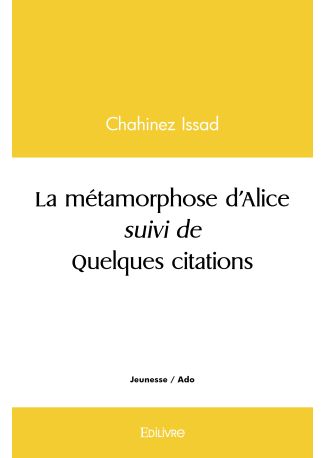 La métamorphose d’Alice suivi de Quelques citations