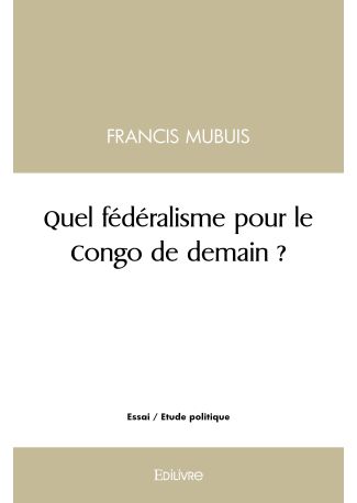 Quel fédéralisme pour le Congo de demain ?