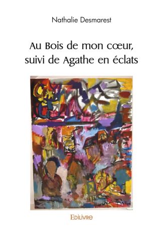 Au Bois de mon cœur, suivi de Agathe en éclats