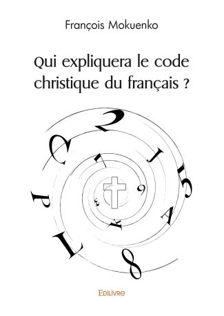 Qui expliquera le code christique du français ?