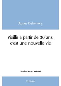 Vieillir à partir de 30 ans, c'est une nouvelle vie