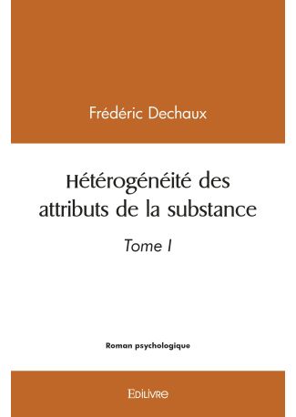 Hétérogénéité des attributs de la substance - Tome 1