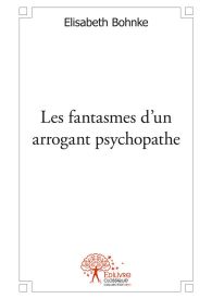 Les fantasmes d'un arrogant psychopathe