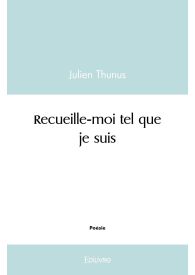 Recueille-moi tel que je suis