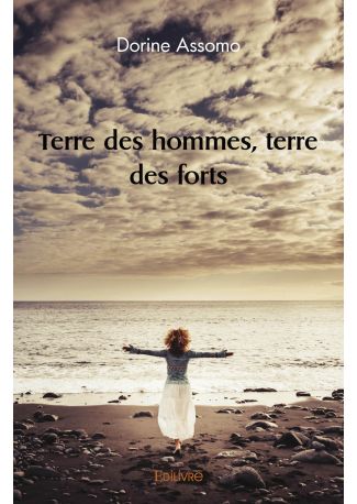 Terre des hommes, terre des forts
