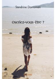 Oseriez-vous être ?