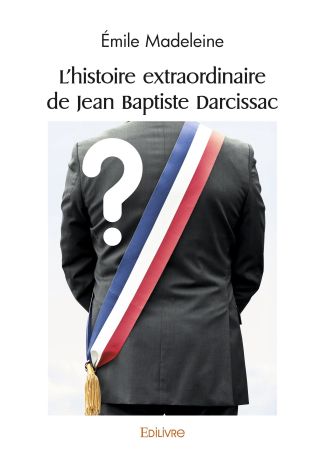 L'histoire extraordinaire de Jean Baptiste Darcissac