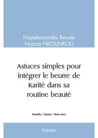 Astuces simples pour intégrer le beurre de Karité dans sa routine beauté