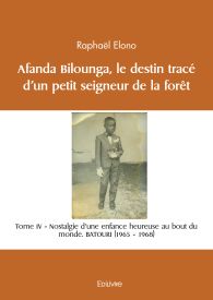 Afanda Bilounga Tome IV Le destin tracé d’un petit seigneur de la forêt.