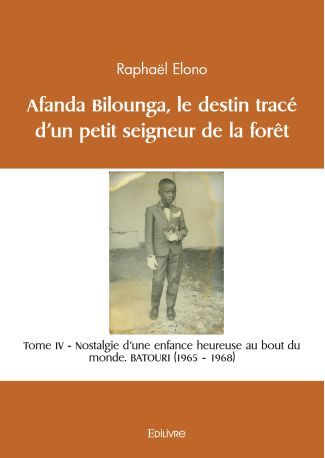 Afanda Bilounga Tome IV Le destin tracé d’un petit seigneur de la forêt.