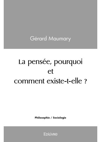 La pensée, pourquoi et comment existe-t-elle ?