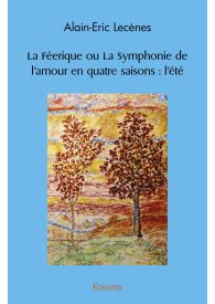 La féerique ou la symphonie de l'amour en quatre saisons : l'été