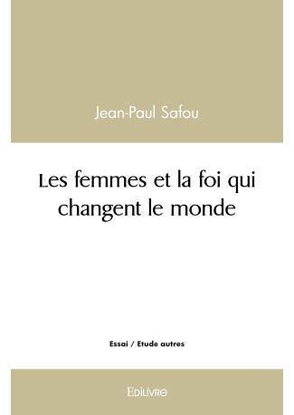 Les femmes et la foi qui changent le monde