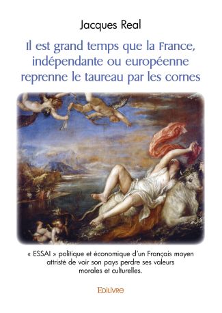 Il est grand temps que la France, indépendante ou européenne reprenne le taureau par les cornes