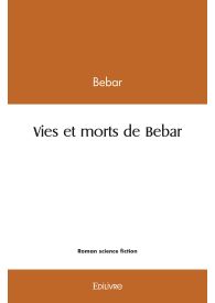 Vies et morts de Bebar