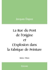 La Rue du Pont de l'Origine et L'Explosion dans la Fabrique de Peinture