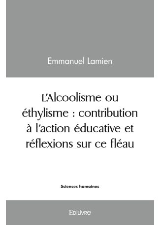 L’Alcoolisme ou éthylisme : contribution à l’action éducative et réflexions sur ce fléau