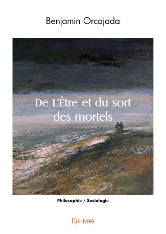 De L'Être et du sort des mortels