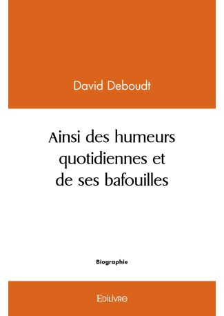 Ainsi des humeurs quotidiennes et de ses bafouilles