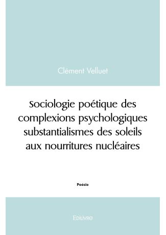 Sociologie des complexions psychologiques substantialismes des soleils aux nourritures nucléaires