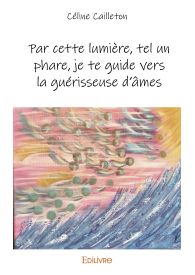 Par cette lumière, tel un phare, je te guide vers la guérisseuse d'âmes