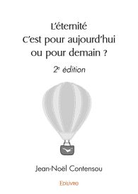 L’éternité C’est pour aujourd’hui ou pour demain ?