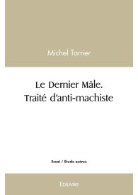 Le Dernier Mâle. Traité d’anti-machiste