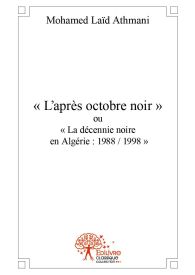 « L’après octobre noir » ou « La décennie noire en Algérie : 1988 / 1998 »