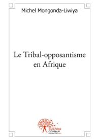 Le Tribal-opposantisme en Afrique