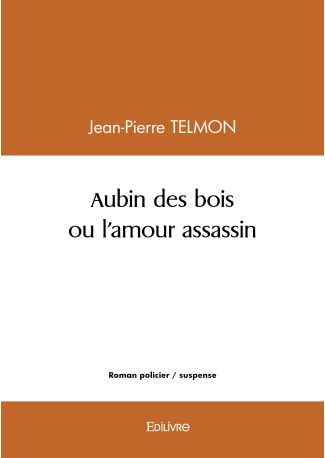 Aubin des bois ou l'amour assassin