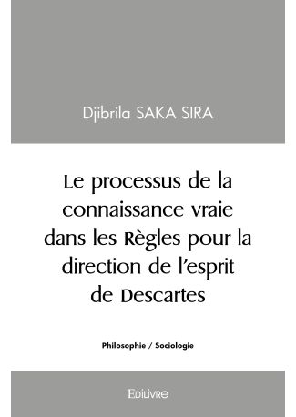 Le processus de la connaissance vraie dans les Règles pour la direction de l'esprit de Descartes