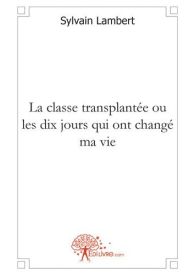 La classe transplantée ou les dix jours qui ont changé ma vie