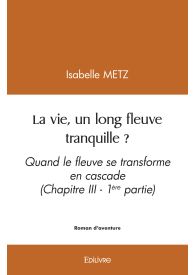 La vie, un long fleuve tranquille ?