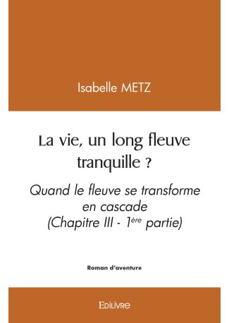 La vie, un long fleuve tranquille ? - Tome 1